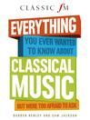 Everything You Always Wanted to Know About Classical Music (eBook): But Were Too Afraid to Ask (Classic FM)
